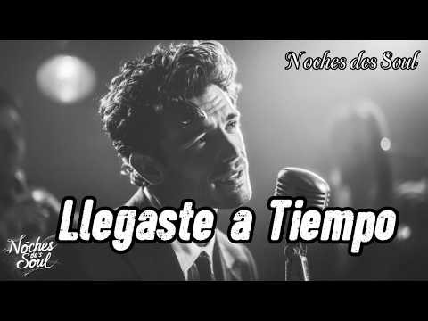 Llegaste a Tiempo | Noches des Soul | Soul Romántico