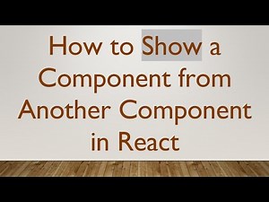 How to Show a Component from Another Component in React