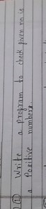 (1) Write a program to check given no is a Positive numbers.... | Filo
