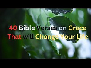 Here are 40 Bible Verses on Grace That will Change Your Life.
