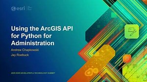 Using the ArcGIS API for Python for Administration