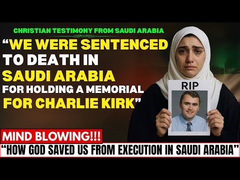 CHRISTIANS SENTENCED TO DEATH IN SAUDI ARABIA FOR HOLDING CHARLIE KIRK MEMORIAL BUT JESUS SAVED THEM