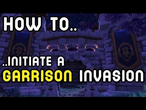 How To: Initiate a GARRISON INVASION (Warlords of Draenor) !!