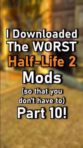 I Downloaded The WORST HL2 Mods (so that you don't have to) Part 10!
