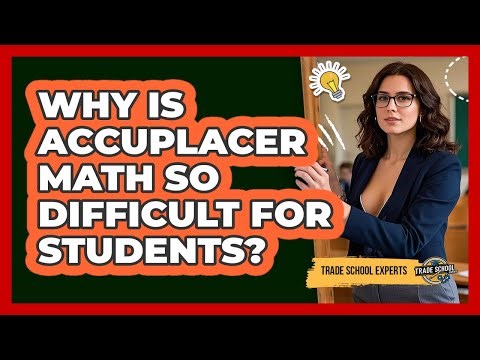 Why Is Accuplacer Math So Difficult For Students? - Trade School Experts