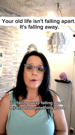 Your old life isn't falling apart. It's falling away.
