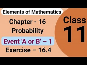 Probability of event A or B | Elements of mathematics class 11 chapter 16 probability exercise 16.4