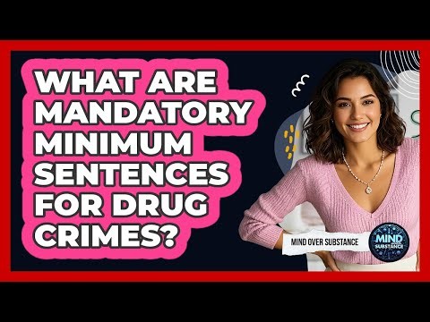 What Are Mandatory Minimum Sentences For Drug Crimes? - Mind Over Substance