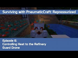 PneumaticCraft: Repressurized #6 - Controlling Heat to the Refinery, Guard Drone