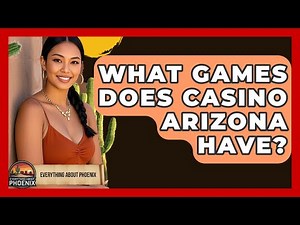 What Games Does Casino Arizona Have? - Everything About Phoenix