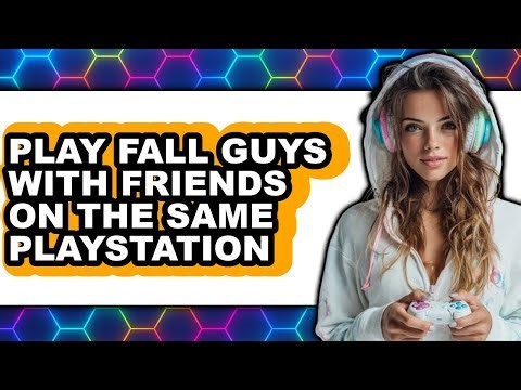 How To Play Fall Guys With Friends On The Same PlayStation (UPDATED)