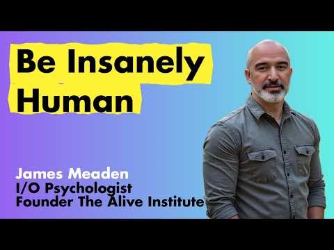 AI Mastered the Machine Work. Time to Be Insanely Human | James Meaden (The Alive Institute)
