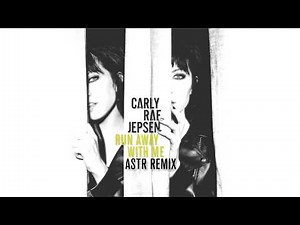 Carly Rae Jepsen - Run Away With Me (ASTR Remix)