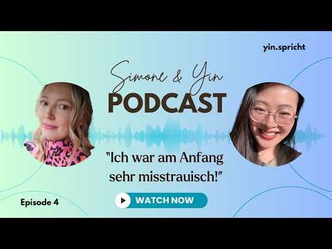 Episode 4 | Simone & Yin: Ich war am Anfang SEHR misstrauisch 🤔