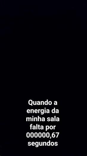 Quando a energia da minha sala falta por 000000,67 segundos