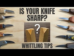 How to Tell if Your Knife is Sharp - Whittling Tips
