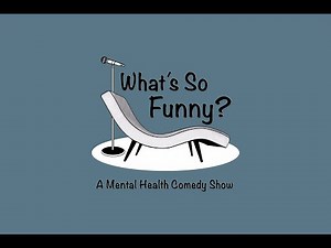What's So Funny? A Mental Health Comedy Show