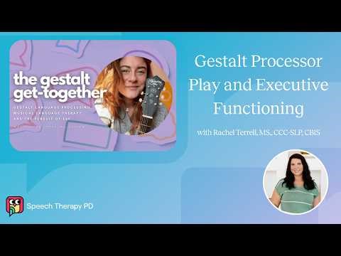 Gestalt Processor Play and Executive Functioning | Rachel Terrell