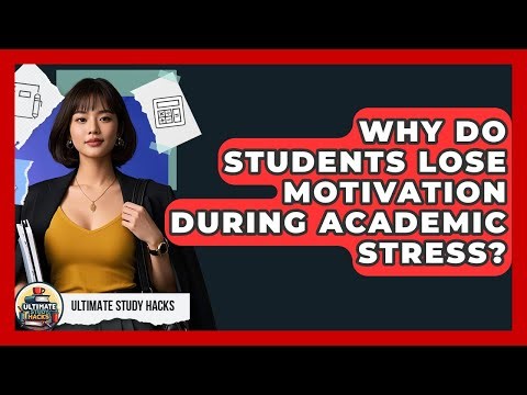 Why Do Students Lose Motivation During Academic Stress? - Ultimate Study Hacks