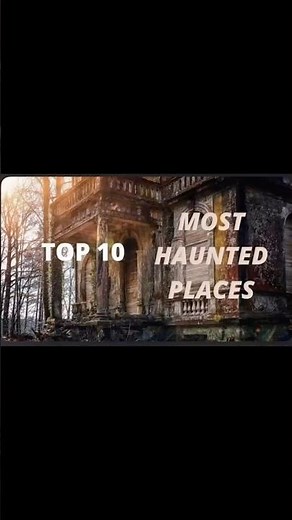 10 Most Haunted Places in the World