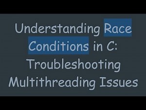 Understanding Race Conditions in C: Troubleshooting Multithreading Issues