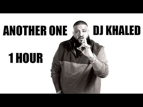 DJ Khaled ANOTHER ONE - 1 Hour