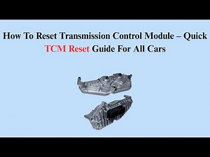 How To Reset Transmission Control Module – Quick TCM Reset Guide For All Cars