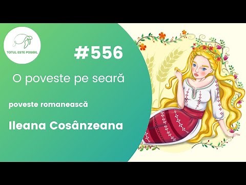 Ileana Cosânzeana | O POVESTE PE SEARĂ #556 | TOTUL ESTE POSIBIL