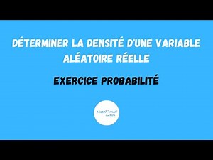 DÉTERMINER LA DENSITÉ D'UNE VARIABLE ALÉATOIRE RÉELLE - EXERCICE PROBABILITÉ
