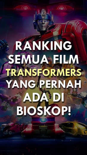 Ranking Semua Film Transformers yang Pernah Ada di Bioskop!