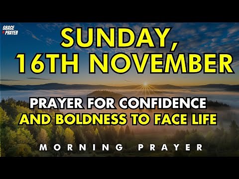 November 16th | Prayer for Confidence & Boldness to Face Every Challenge with Faith & God’s Strength