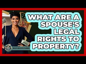 What Are A Spouse's Legal Rights To Property?