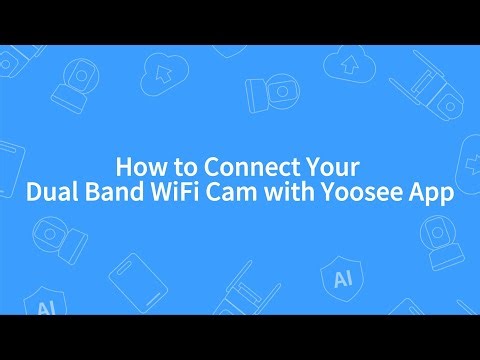 How to Connect Your Dual Band WiFi Cam with Yoosee App