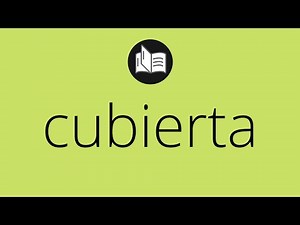 Que significa CUBIERTA • cubierta SIGNIFICADO • cubierta DEFINICIÓN • Que es CUBIERTA