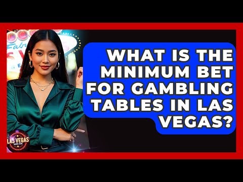 What Is the Minimum Bet for Gambling Tables in Las Vegas? - Las Vegas Insider Guide
