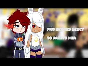 PRO HEROES REACT TO "PACIFY HER" || my au || MHA || part 1? || read desc