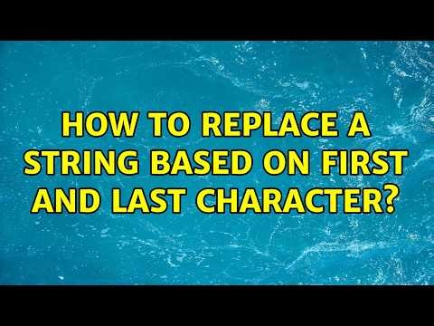 How to replace a string based on first and last character? (2 Solutions!!)