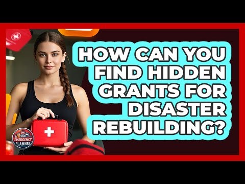 How Can You Find Hidden Grants For Disaster Rebuilding? - Your Emergency Planner