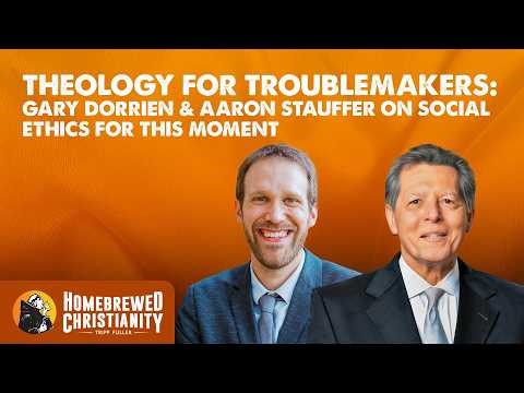 Theology for Troublemakers: Gary Dorrien & Aaron Stauffer on Social Ethics for This Moment
