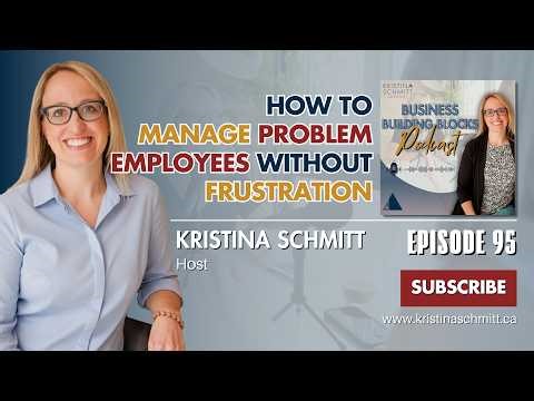 How to Manage Problem Employees Without Frustration | Kristina Schmitt Development