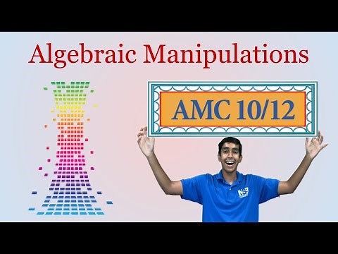 Algebraic Manipulations - Mastering AMC 10/12