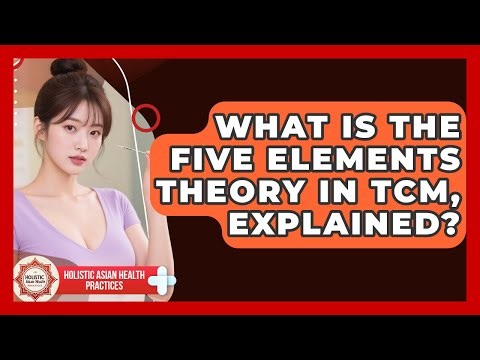 What Is The Five Elements Theory In TCM, Explained? - Holistic Asian Health Practices