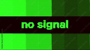 No signal text message with green colored bars, flickering and distortion effects