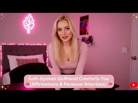 Soft Spoken Girlfriend Comforts You - Positive ASMR Roleplay Affirmations & Personal Attention