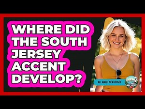 Where Did The South Jersey Accent Develop?