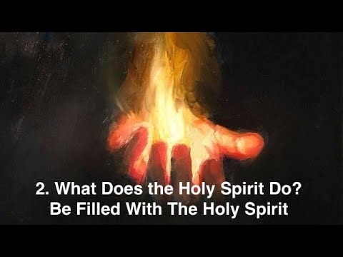 2 What Does the Holy Spirit Do? (Be Filled with the Spirit Series).