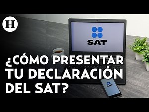¿Cuándo y cómo presentar tu declaración anual ante el SAT? Guía paso a paso