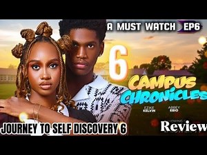 CAMPUS CHRONICLES (EPISODE 6) - JOURNEY TO SELF DISCOVERY 6 NEW MOVIE DROP NOLLYWOOD MOVIE REVIEW