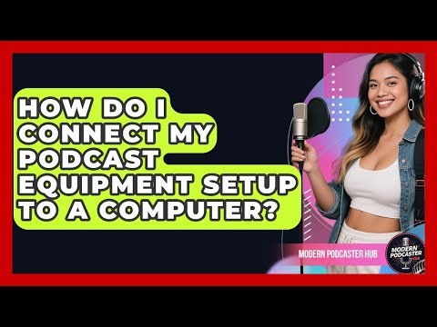 How Do I Connect My Podcast Equipment Setup to a Computer? | Modern Podcaster Hub News