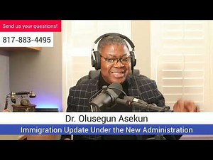 Dr. Olu Asekun - Immigration Update Under the New Administration Part 3